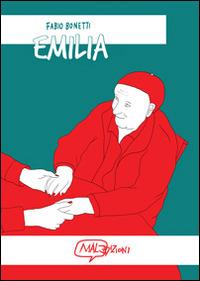 Emilia - Fabio Bonetti - Libro MalEdizioni 2014, ConSequenza! | Libraccio.it