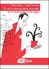 Tu sei la donna della mia vita, lei la donna dei miei sogni - Pedro Brito, João Fazenda - Libro MalEdizioni 2014, ConSequenza! | Libraccio.it