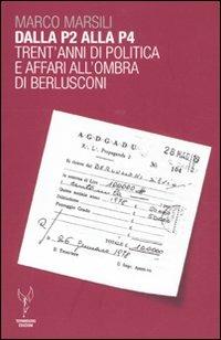 Dalla P2 alla P4. Trent'anni di politica e affari all'ombra di Berlusconi - Marco Marsili - Libro Termidoro Edizioni 2011 | Libraccio.it