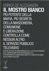 Il mostro bianco. Più potente della mafia, più segreta della massoneria. Comunione e Liberazione controlla come nessun altro il servizio pubblico televisivo