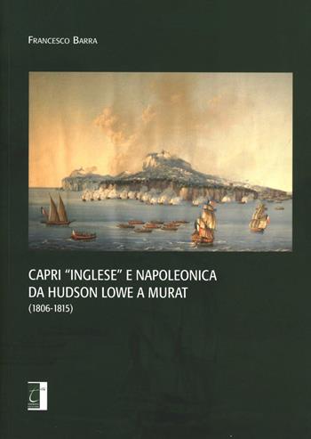 Capri «inglese» e napoleonica da Hudson Lowe a Murat (1806-1815) - Francesco Barra - Libro Terebinto Edizioni 2011, Storia del Mezzogiorno | Libraccio.it