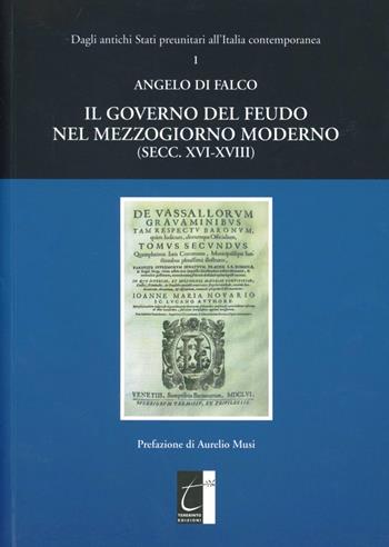 Il governo del feudo nel Mezzogiorno moderno (secc. XVI-XVIII) - Angelo Di Falco - Libro Terebinto Edizioni 2012 | Libraccio.it