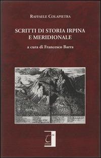 Scritti di storia irpina e meridionale - Raffaele Colapietra - Libro Terebinto Edizioni 2013 | Libraccio.it
