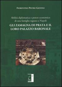 Gli Zamagna di Prata e il loro palazzo baronale. Abilità diplomatiche e potere economico di una famiglia ragusea a Napoli - Pietro Giovino Fiorentino - Libro Terebinto Edizioni 2014, Storia del Mezzogiorno | Libraccio.it