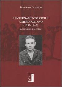 L' internamento civile a Mercogliano (1937-1945). Documenti e ricordi - Francesco Di Nardo - Libro Terebinto Edizioni 2014, Storia del Mezzogiorno | Libraccio.it