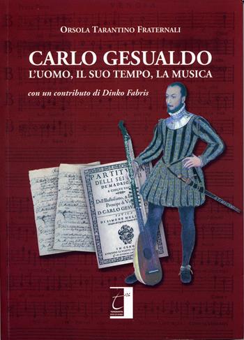 Carlo Gesualdo. L'uomo, il suo tempo, la musica - Orsola Tarantino Fraternali - Libro Terebinto Edizioni 2015, Storia del Mezzogiorno | Libraccio.it