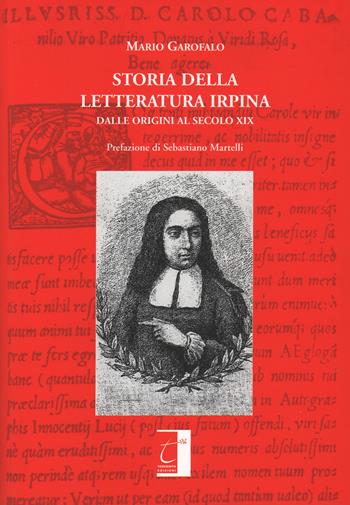 Storia della letteratura irpina. Dalle origini al secolo XIX - Mario Garofalo - Libro Terebinto Edizioni 2015, Storia del Mezzogiorno | Libraccio.it