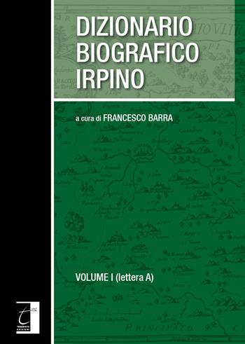 Dizionario biografico irpino. Vol. 1: Lettera A.  - Libro Terebinto Edizioni 2017 | Libraccio.it