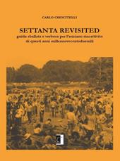 Settanta revisited. Guida sballata e verbosa per l'anziano rincattivito di questi anni millennovecentoduemili