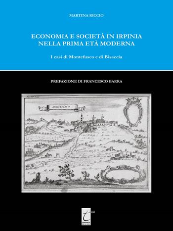 Economia e società in Irpinia nella prima età moderna. I casi di Montefusco e di Bisaccia - Martina Riccio - Libro Terebinto Edizioni 2017, Storia meridionale | Libraccio.it