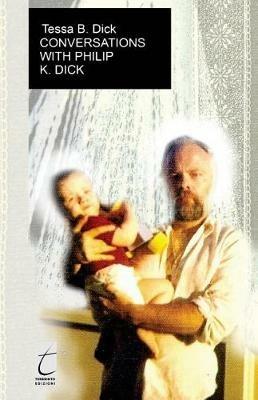 Conversations with Philip K. Dick - Tessa B. Dick - Libro Terebinto Edizioni 2018 | Libraccio.it
