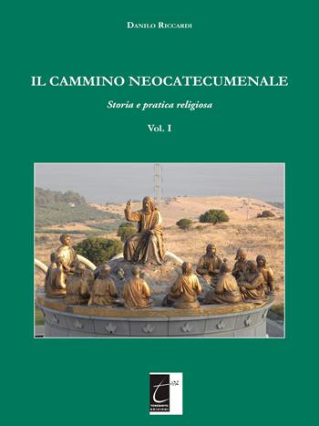Il cammino neocatecumenale. Storia e pratica religiosa. Vol. 1 - Danilo Riccardi - Libro Terebinto Edizioni 2018 | Libraccio.it