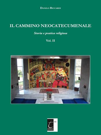 Il cammino neocatecumenale. Storia e pratica religiosa. Vol. 2 - Danilo Riccardi - Libro Terebinto Edizioni 2018 | Libraccio.it