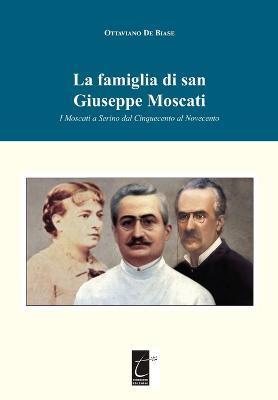 La famiglia di san Giuseppe Moscati. I Moscati a Serino dal Cinquecento al Novecento. Ediz. illustrata - Ottaviano De Biase - Libro Terebinto Edizioni 2018 | Libraccio.it