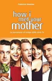 How I Met Your Mother. La narrazione al tempo delle serie tv. Nuova ediz.