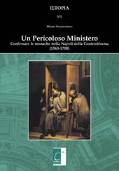 Un pericoloso ministero. Confessare le monache nella Napoli della Controriforma (1563-1700)