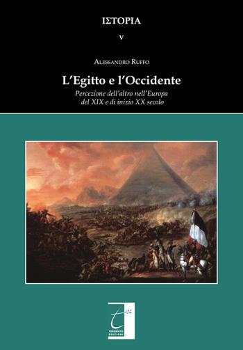 L' Egitto e l'Occidente. Percezione dell'altro nell'Europa del XIX e di inizio XX secolo - Alessandro Ruffo - Libro Terebinto Edizioni 2019 | Libraccio.it