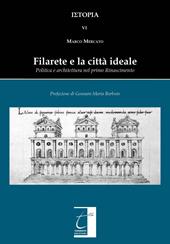 Filarete e la città ideale. Politica e architettura nel primo Rinascimento. Ediz. illustrata