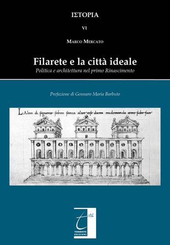 Filarete e la città ideale. Politica e architettura nel primo Rinascimento. Ediz. illustrata - Marco Mercato - Libro Terebinto Edizioni 2019 | Libraccio.it