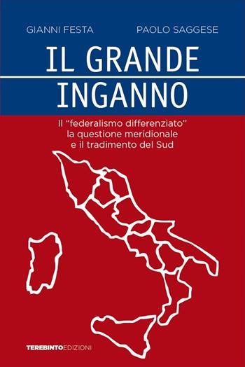 Il grande inganno. Il «federalismo differenziato», la questione meridionale e il tradimento del Sud - Gianni Festa, Paolo Saggese - Libro Terebinto Edizioni 2019 | Libraccio.it