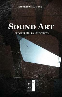 Sound Art. Percorsi della creatività. Ediz. illustrata - Maurizio Chiantone - Libro Terebinto Edizioni 2019 | Libraccio.it