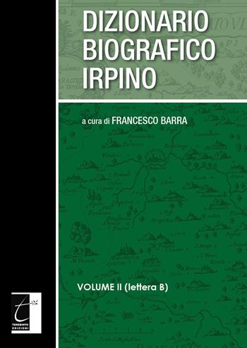 Dizionario biografico irpino. Vol. 2: Lettera B.  - Libro Terebinto Edizioni 2019 | Libraccio.it