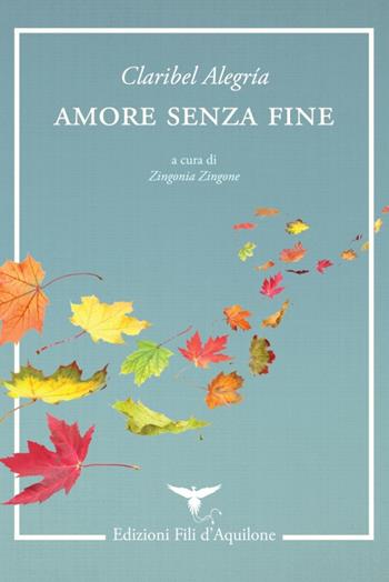 Amore senza fine. Testo spagnolo a fronte - Claribel Alegría - Libro Fili d'Aquilone 2018, I fili | Libraccio.it