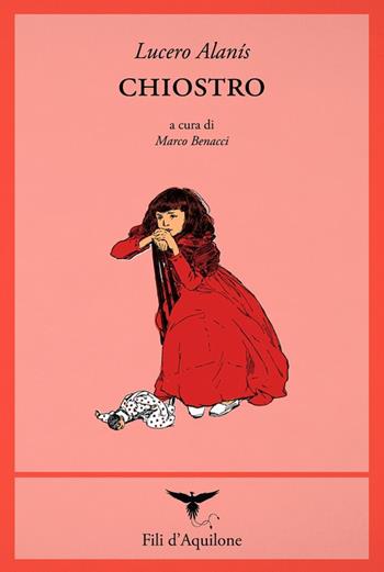Chiostro. Testo spagnolo a fronte - Lucero Alanís - Libro Fili d'Aquilone 2018, I fili | Libraccio.it