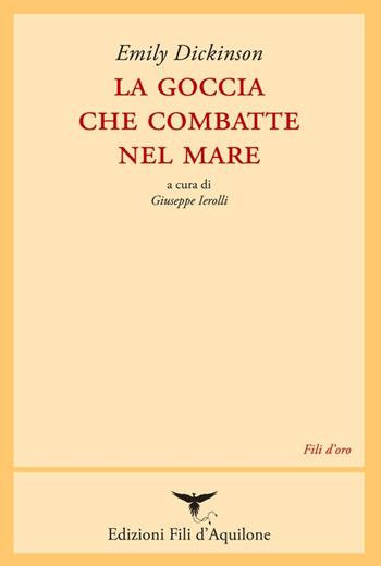 La goccia che combatte nel mare. Testo inglese a fronte - Emily Dickinson - Libro Fili d'Aquilone 2019, Fili d'oro | Libraccio.it