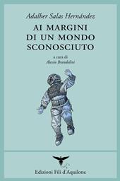 Ai margini di un mondo sconosciuto. Testo spagnolo a fronte. Ediz. bilingue