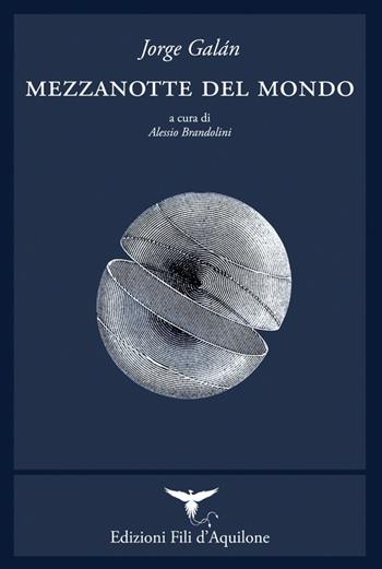 Mezzanotte del mondo. Testo spagnolo a fronte. Ediz. bilingue - Jorge Galán - Libro Fili d'Aquilone 2019, I fili | Libraccio.it