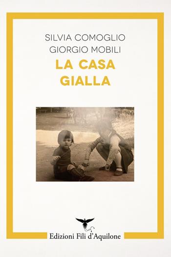 La casa gialla - Silvia Comoglio, Giorgio Mobili - Libro Fili d'Aquilone 2024, I segni | Libraccio.it