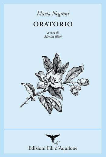 Oratorio. Testo spagnolo a fronte. Ediz. bilingue - Maria Negroni - Libro Fili d'Aquilone 2025, I fili | Libraccio.it