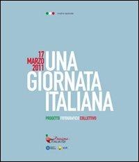 17 marzo 2011. Una girnata italiana. Mostra nazionale. Catalogo della mostra  - Libro FIAF 2011 | Libraccio.it