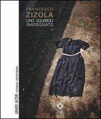 Uno sguardo inadeguato. Ediz. illustrata - Francesco Zizola - Libro FIAF 2013, Grandi autori della fotografia contemporanea | Libraccio.it