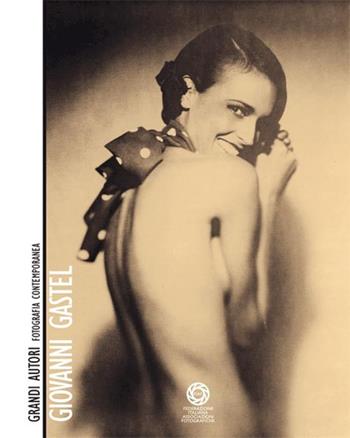 Giovanni Gastel  - Libro FIAF 2015, Grandi autori della fotografia contemporanea | Libraccio.it