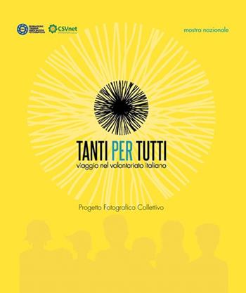 Tanti per tutti. Viaggio nel volontariato italiano. Progetto fotografico collettivo  - Libro FIAF 2016 | Libraccio.it