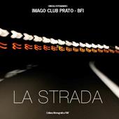 La strada. Imago club Prato. Catalogo della mostra (Prato, 23-29 maggio 2018). Ediz. illustrata
