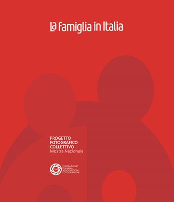 La famiglia in Italia. Progetto fotografico collettivo. Mostra nazionale. Ediz. illustrata  - Libro FIAF 2018 | Libraccio.it
