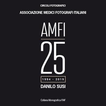 AMFI 25 (1944-2019). Ediz. illustrata - Danilo Susi - Libro FIAF 2019, Monografica FIAF | Libraccio.it