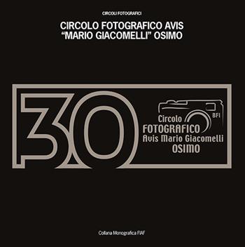 30 anni Circolo fotografico AVIS Mario Giacomelli Osimo  - Libro FIAF 2019 | Libraccio.it