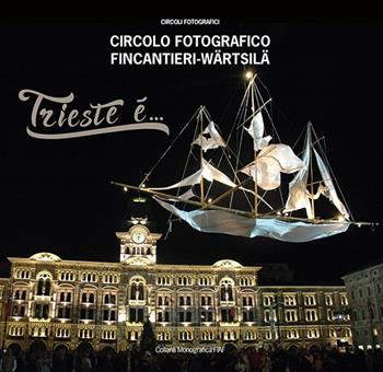 Trieste è... Circolo fotografico FIncantieri-Wartsila  - Libro FIAF 2019, Monografica FIAF | Libraccio.it