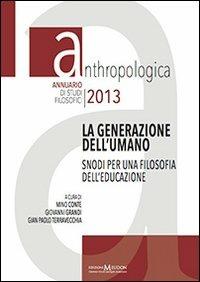 La generazione dell'umano. Snodi per una filosofia dell'educazione  - Libro Edizioni Meudon 2013, Anthropologica | Libraccio.it