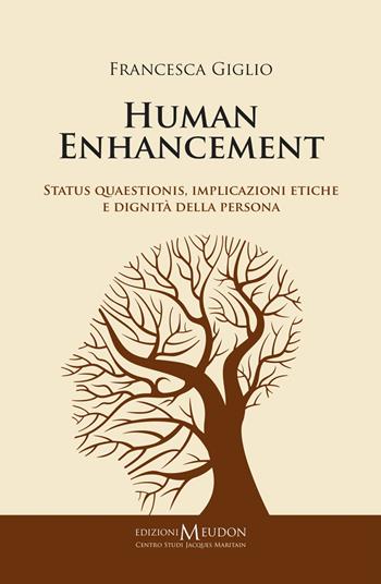 Human enhancement. Status quaestionis, implicazioni etiche e dignità della persona - Francesca Giglio - Libro Edizioni Meudon 2014, Ricerca | Libraccio.it
