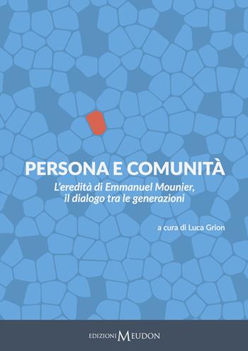Persona e comunità. L'eredità di Emmanuel Mounier, il dialogo tra le generazioni  - Libro Edizioni Meudon 2017 | Libraccio.it
