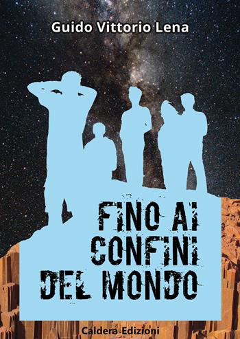Fino ai confini del mondo - Guido V. Lena - Libro Caldera 2018 | Libraccio.it