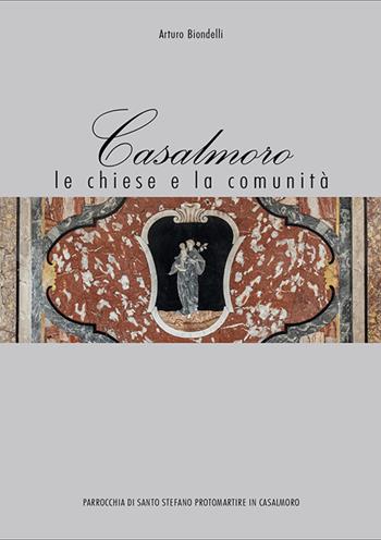 Casalmoro. Le chiese e la comunità - Arturo Biondelli - Libro Caldera 2023 | Libraccio.it