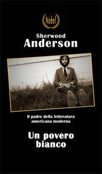 Un povero bianco - Sherwood Anderson - Libro Nobel 2011 | Libraccio.it