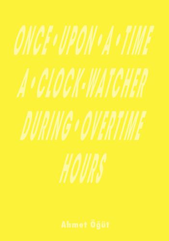 Once upon a time a clock-watcher during overtime hours - Ahmet Ögüt - Libro Produzioni Nero 2017 | Libraccio.it