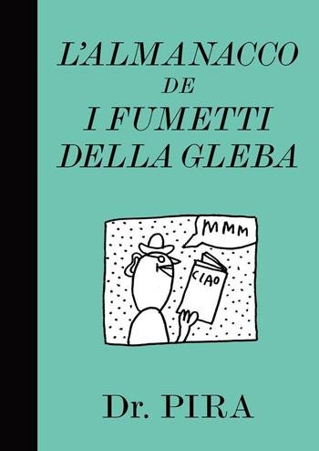 L' almanacco dei fumetti della gleba - Dr. Pira - Libro Produzioni Nero 2017 | Libraccio.it